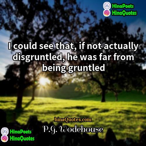 PG Wodehouse Quotes | I could see that, if not actually